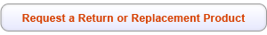 Click here to request a return or replacement order